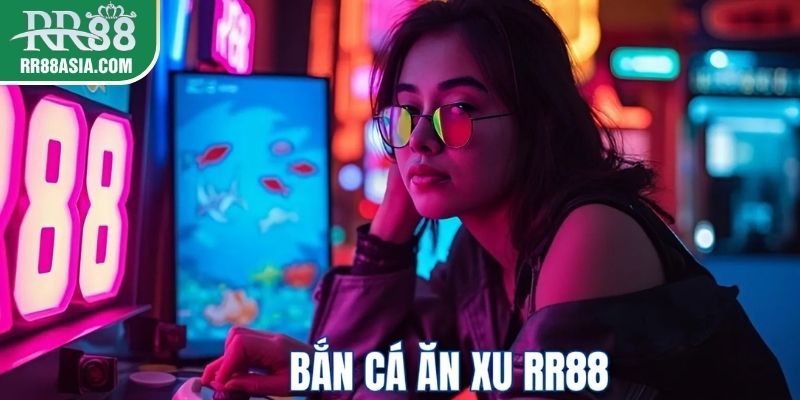 Bắn cá ăn xu tại RR88