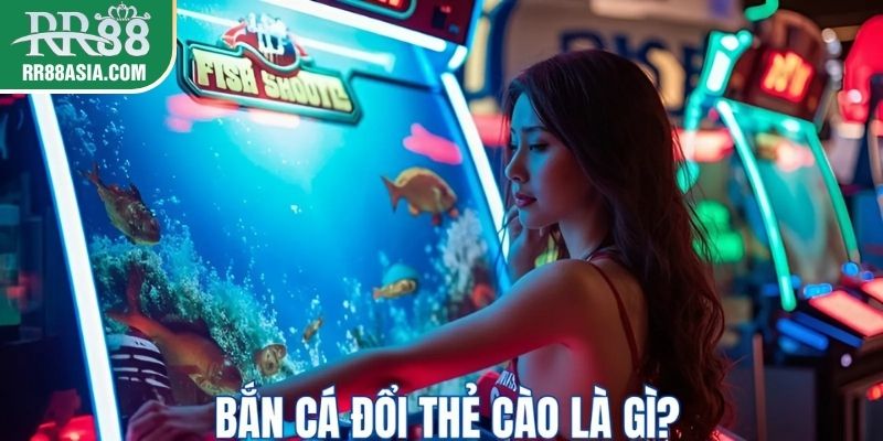 Bắn cá đổi thẻ cào là gì?