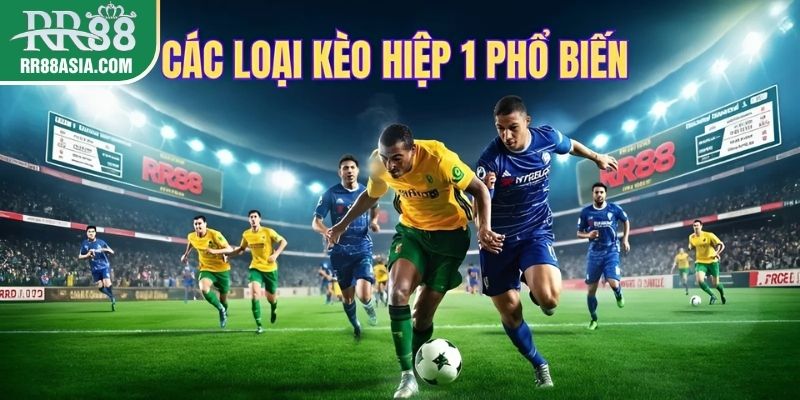 Các loại kèo hiệp 1 phổ biến