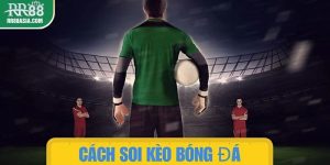 Cách soi kèo bóng đá RR88