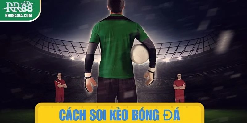 Cách soi kèo bóng đá RR88