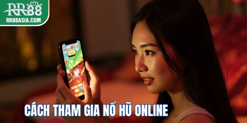 Hướng dẫn cách tham gia chơi nổ hũ tại RR88