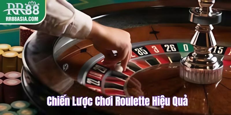 Chiến lược chơi roulette hiệu quả