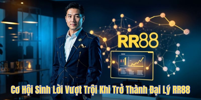 Cơ hội sinh lời vượt trội khi trở thành đại lý RR88