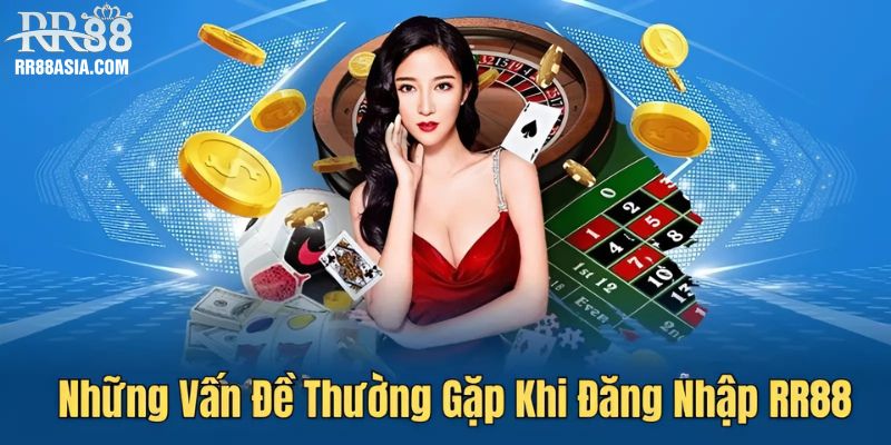Những vẫn đề thường gặp khi đăng nhập RR88