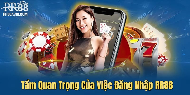 Tầm quan trọng của việc đăng nhập RR88