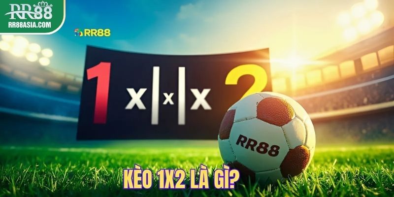 Khái niệm kèo 1x2 tại RR88
