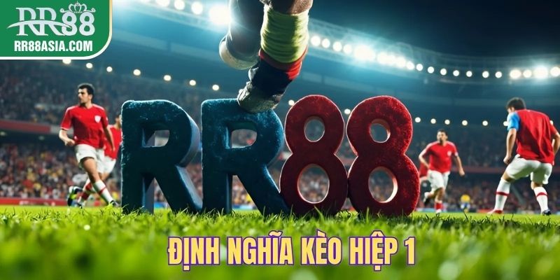 Định nghĩa kèo hiệp 1