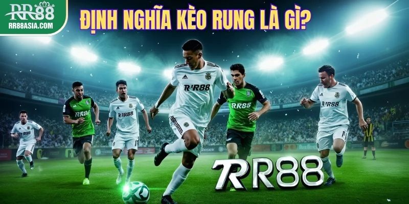 Định nghĩa kèo rung là gì?