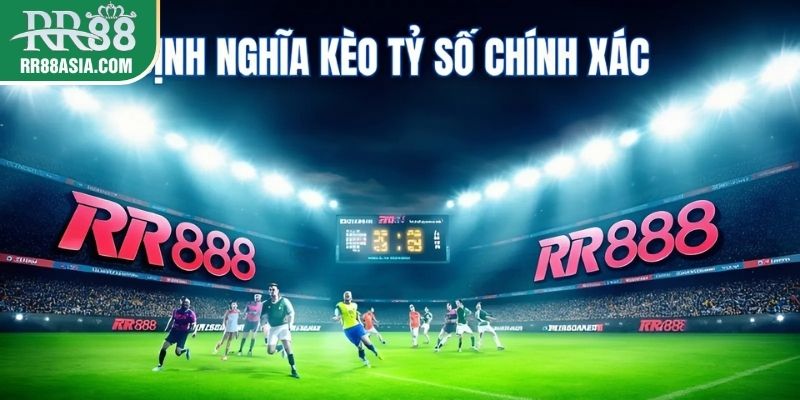 Định nghĩa kèo tỷ số chính xác