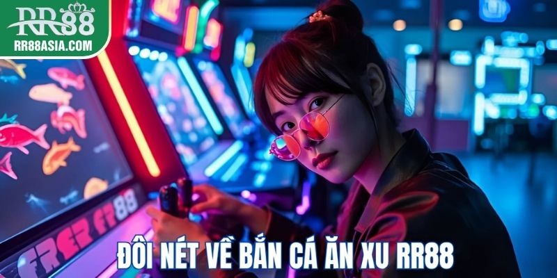 Giới thiệu đôi nét về bắn cá ăn xu RR88