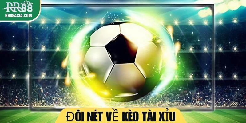 Đôi nét về kèo tài xỉu RR88