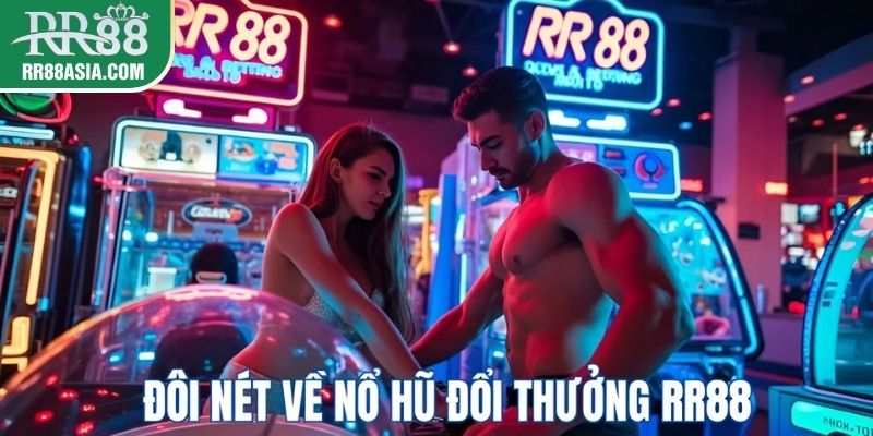 Đôi nét về nổ hũ đổi thưởng tại RR88