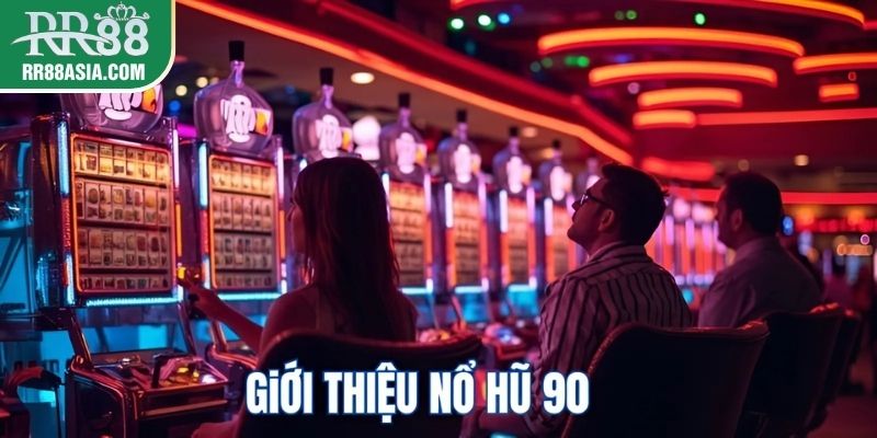 Giới thiệu về nổ hũ 90