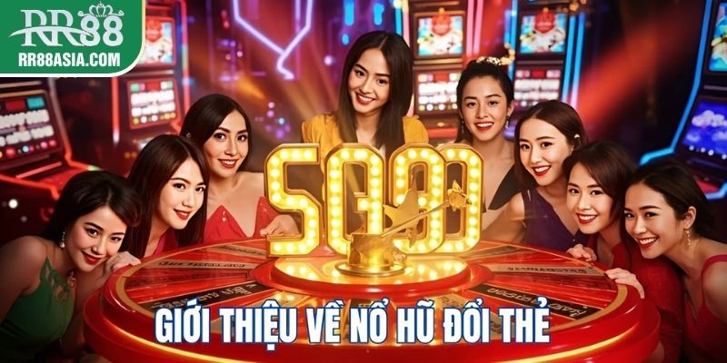 Giới thiệu nổ hũ đổi thẻ tại nhà cái RR88
