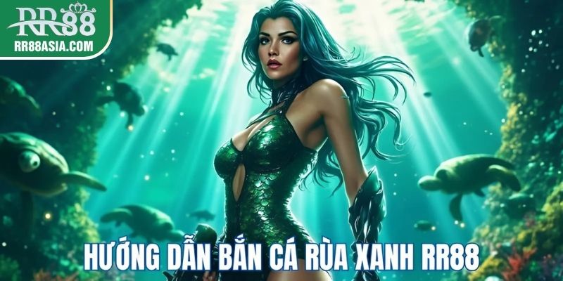 Hướng dẫn tham gia bắn cá rùa xanh