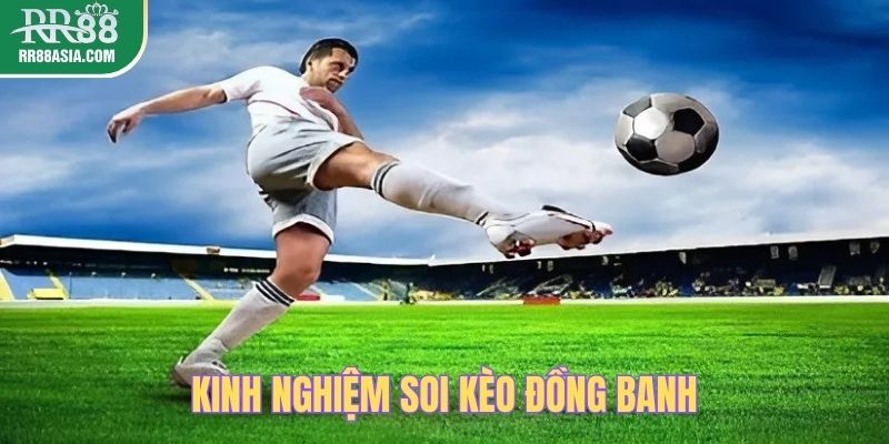 Kinh nghiệm soi kèo đồng banh tại RR88