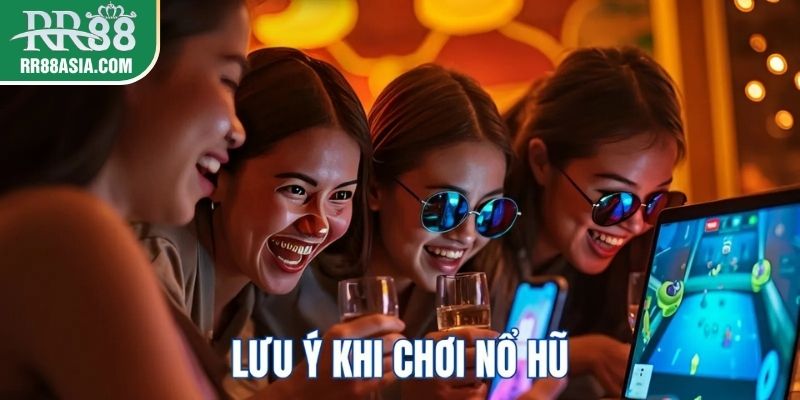 Lưu ý khi tham gia nổ hũ