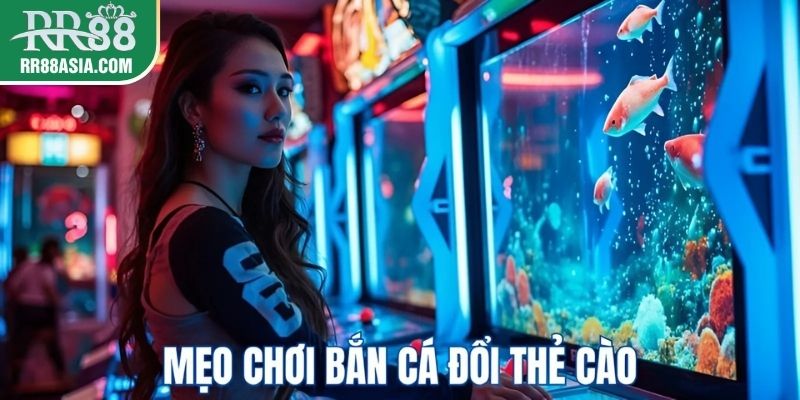 Mẹo chơi bắn cá đổi thẻ cào