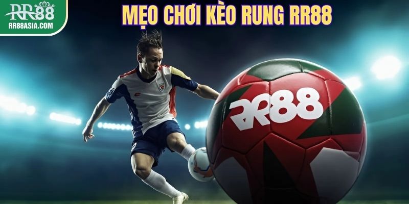 Mẹo chơi kèo rung từ cược thủ tại RR88