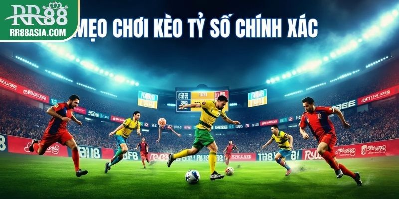 Mẹo đặt cược kèo tỷ số chính xác