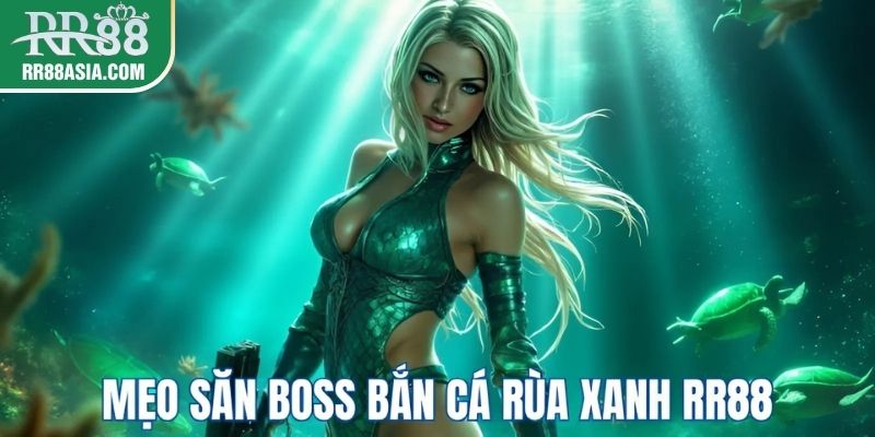 Mẹo săn boss trong bắn cá rùa xanh