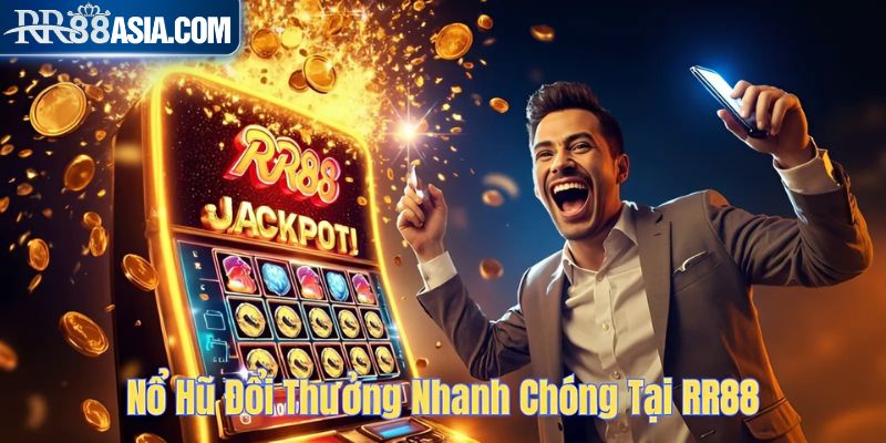 Nổ hũ đổi thưởng nhanh chóng tại RR88