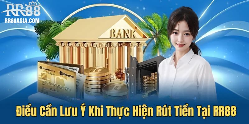 Điều cần lưu ý khi thực hiện rút tiền tại RR88