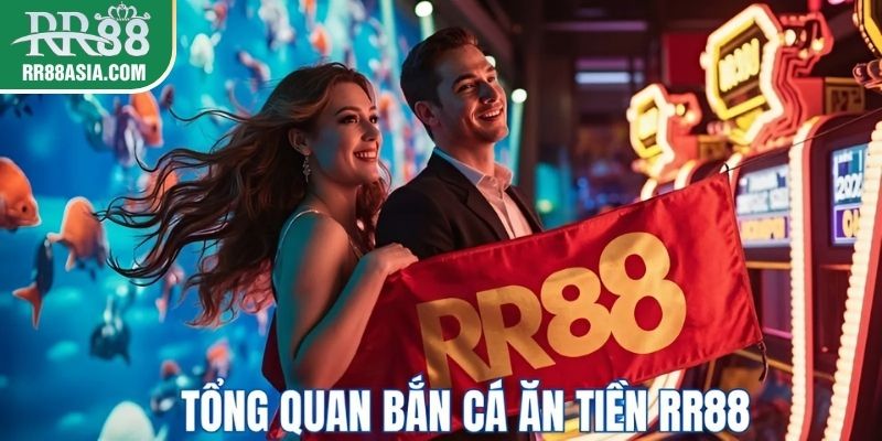 Tổng quan bắn cá ăn tiền tại RR88