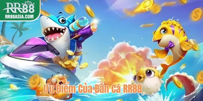 Ưu điểm của bắn cá RR88