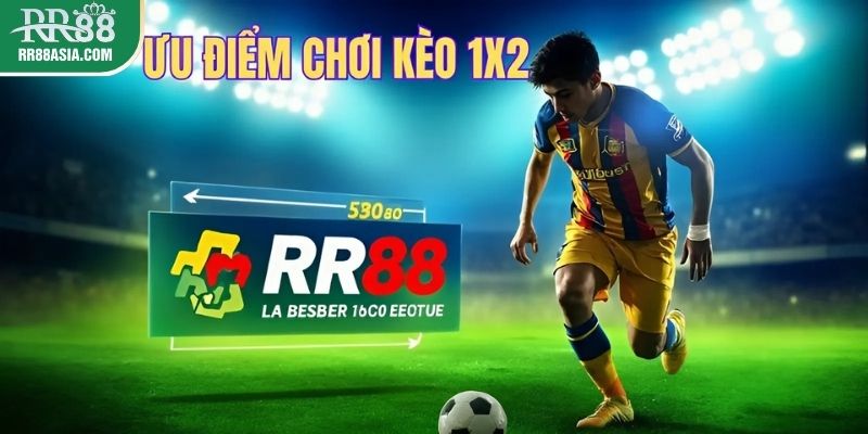 Ưu điểm chơi kèo 1x2 tại RR88