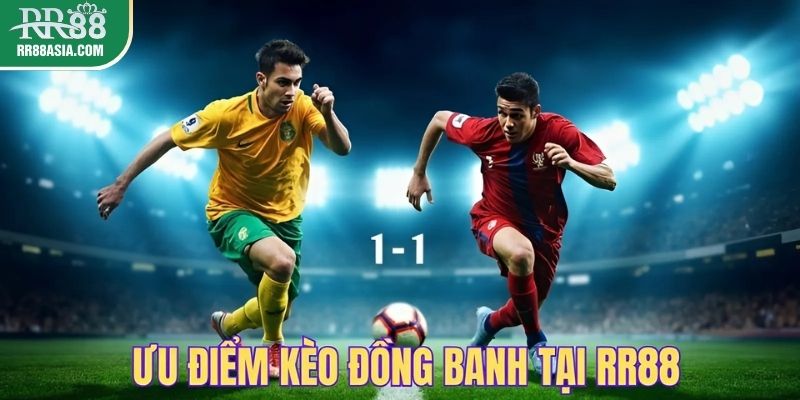Ưu điểm khi tham gia kèo đồng banh tại RR88