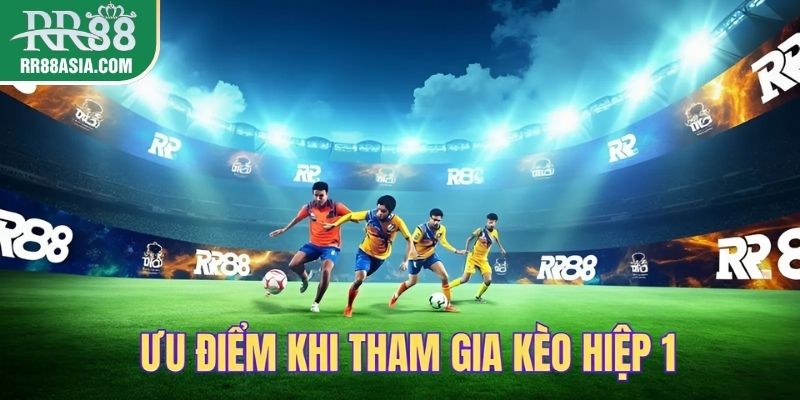 Ưu điểm chơi kèo hiệp 1 tại RR88