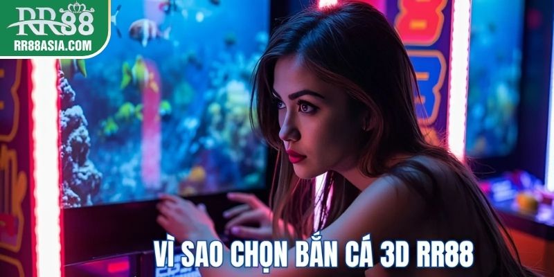 Vì sao chọn bắn cá 3D tại RR88